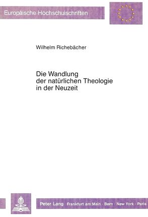 Die Wandlung der natürlichen Theologie in der Neuzeit von Richebächer,  Wilhelm