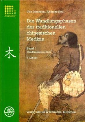 Die Wandlungsphasen der traditionellen chinesischen Medizin / Wandlungsphase Holz von Lorenzen,  Udo, Noll,  Andreas