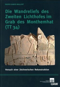 Die Wandreliefs des Zweiten Lichthofes im Grab des Monthemhat (TT 34) von Bietak,  Manfred, Gamer-Wallert,  Ingrid