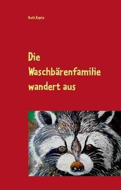 Die Waschbärenfamilie wandert aus von Kopta,  Ruth