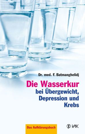 Die Wasserkur bei Übergewicht, Depression und Krebs von Batmanghelidj,  F, Baumann,  Hildegard