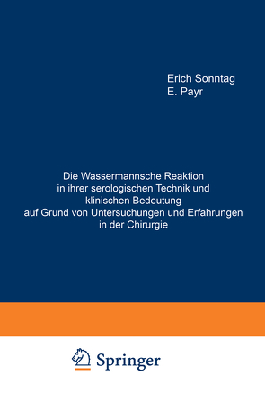 Die Wassermannsche Reaktion in ihrer serologischen Technik und klinischen Bedeutung auf Grund von Untersuchungen und Erfahrungen in der Chirurgie von Payr,  E., Sonntag,  Erich