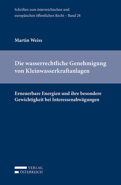 Die wasserrechtliche Genehmigung von Kleinwasserkraftanlagen von Weiss,  Martin