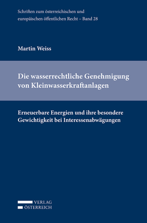 Die wasserrechtliche Genehmigung von Kleinwasserkraftanlagen von Weiss,  Martin