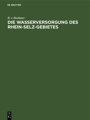 Die Wasserversorgung des Rhein-Selz-Gebietes von Boehmer,  B. v.