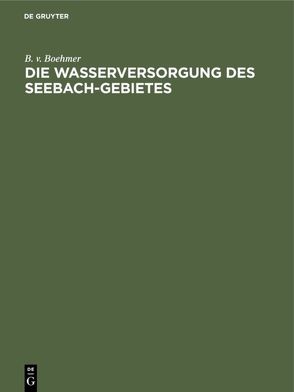 Die Wasserversorgung des Seebach-Gebietes von Boehmer,  B. v.