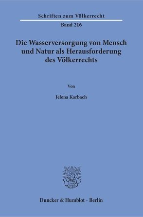 Die Wasserversorgung von Mensch und Natur als Herausforderung des Völkerrechts. von Karbach,  Jelena