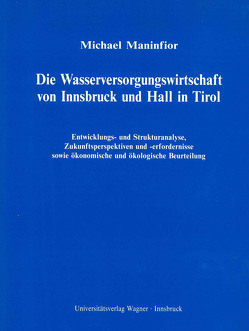 Die Wasserversorgungswirtschaft von Innsbruck und Hall in Tirol von Maninfior,  Michael