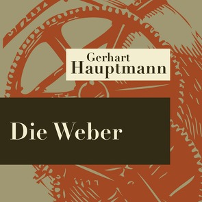 Die Weber – Hörspiel von Hauptmann,  Gerhart, Lauterbach,  Ulrich, Nicklisch,  Hans, Wiesner,  Arthur, Zillig,  Winfried