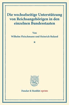 Die wechselseitige Unterstützung von Reichsangehörigen in den einzelnen Bundesstaaten. von Fleischmann,  Wilhelm, Ruland,  Heinrich