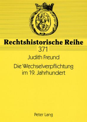 Die Wechselverpflichtung im 19. Jahrhundert von Freund,  Judith