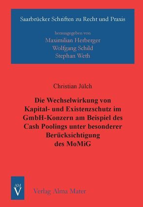 Die Wechselwirkung von Kapital- und Existenzschutz im GmbH-Konzern am Beispiel des Cash-Poolings unter besonderer Berücksichtigung des MoMiG von Jülch,  Christian