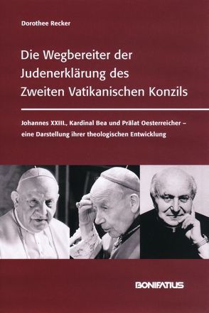 Die Wegbereiter der Judenerklärung des Zweiten Vatikanischen Konzils von Recker,  Dorothee
