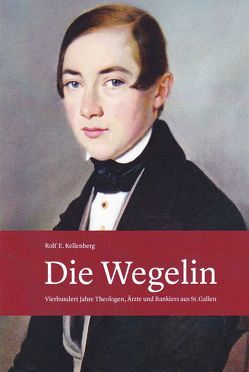 Die Wegelin von Kellenberg,  Rolf E.