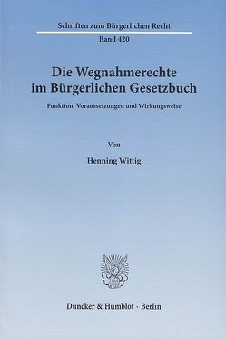 Die Wegnahmerechte im Bürgerlichen Gesetzbuch. von Wittig,  Henning