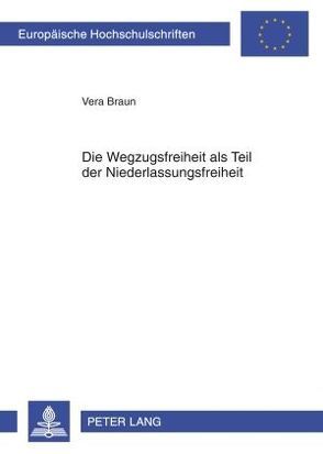Die Wegzugsfreiheit als Teil der Niederlassungsfreiheit von Braun,  Vera