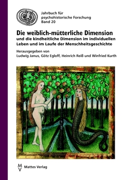 Die weiblich-mütterliche Dimension und die kindheitliche Dimension im individuellen Leben und im Laufe der Menschheitsgeschichte von Egloff,  Götz, Janus,  Ludwig, Kurth,  Winfried, Reiß,  Heinrich