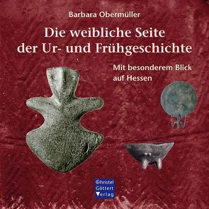 Die weibliche Seite der Ur- und Frühgeschichte von Obermüller,  Barbara