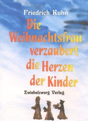 Die Weihnachtsfrau verzaubert die Herzen der Kinder von Kuhn,  Friedrich, Laufenburg,  Heike