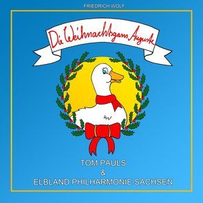 Die Weihnachtsgans Auguste von Elblandphilharmonie,  Die, Pauls,  Tom, Wolf,  Friedrich