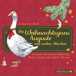Die Weihnachtsgans Auguste und andere Märchen von Kaminski,  Stefan, Kreye,  Walter, Missler,  Robert, Wolf,  Friedrich