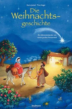 Die Weihnachtsgeschichte. Ein Adventskalender mit einem großen Fensterbild von Jäckel,  Karin, Nagel,  Tina