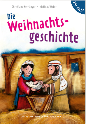 Die Weihnachtsgeschichte. Für dich! von Herrlinger,  Christiane, Weber,  Mathias