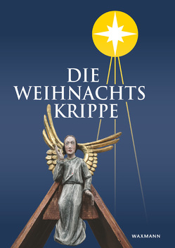 Die Weihnachtskrippe von Alshut,  Bernhard, Brandenburg,  Franz-Josef, Döring,  Alois, Gierlich,  Ernst, Hiemenz,  Annette, Knapstein,  Rudolf, Landesgemeinschaft der Krippenfreunde in Rheinland und Westfalen e.V., Mayr,  Gertrud, Scharrer,  Guido, Schwarz,  Wilfried, Spieker,  Brigitte, Spieker,  Rolf-Jürgen, Weber,  Caroline M.