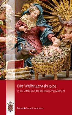 Die Weihnachtskrippe in der Stiftskirche der Benediktiner zu Admont von Peda,  Marcel, Schiefermüller,  Maximilian, Steininger,  Karl