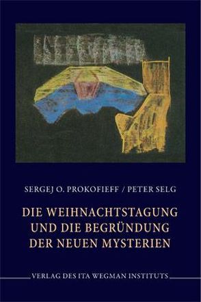 Die Weihnachtstagung und die Begründung der neuen Mysterien von Prokofieff,  Sergej O, Selg,  Peter