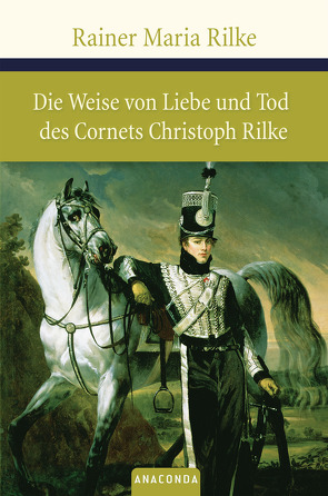 Die Weise von Liebe und Tod des Cornets Christoph Rilke von Rilke,  Rainer Maria