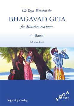 Die Weisheit der Bhagavad Gita für Menschen von heute (Buchausgabe) / Die Yoga-Weisheit der Bhagavad Gita für Menschen von heute von Bretz,  Sukadev Volker