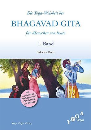 Die Weisheit der Bhagavad Gita für Menschen von heute (Buchausgabe) / Die Yoga-Weisheit der Bhagavad Gita für Menschen von heute von Bretz,  Sukadev