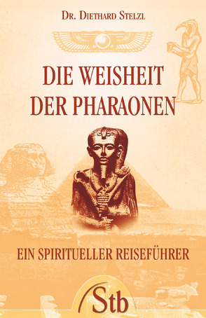 Die Weisheit der Pharaonen von Stelzl,  Diethard
