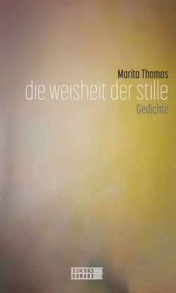 Die Weisheit der Stille von Thomas,  Marita