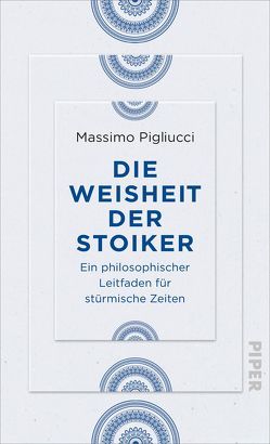 Die Weisheit der Stoiker von Kiesow,  Frank R., Pigliucci,  Massimo