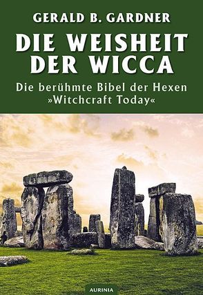 Die Weisheit der Wicca von Gardner,  Gerald B, Heselton,  Philip