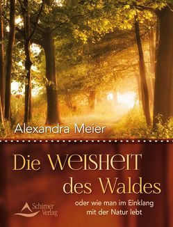 Die Weisheit des Waldes von Meier,  Alexandra