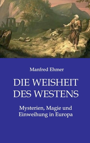 Die Weisheit des Westens von Ehmer,  Manfred