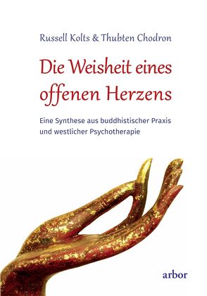 Die Weisheit eines offenen Herzens von Bendner,  Christine, Chodron,  Thubten, Kolts,  Russell