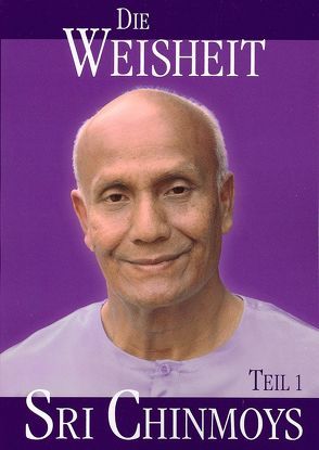 Die Weisheit Sri Chinmoys, Teil 1 von Chinmoy,  Sri, Niemz,  Vasanti, Paul,  Bhagavantee