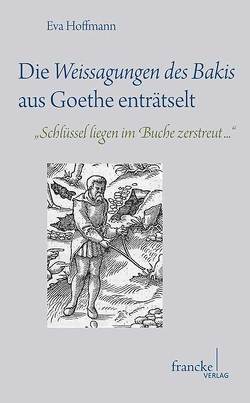 Die Weissagungen des Bakis aus Goethe enträtselt von Hoffmann,  Eva