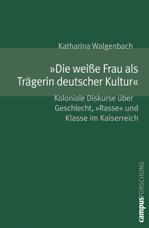 »Die weiße Frau als Trägerin deutscher Kultur« von Walgenbach,  Katharina