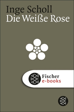 Die Weiße Rose von Aichinger,  Ilse, Scholl,  Inge