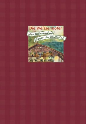 Die Weissenhofer. Der Weissenhof liegt im Wallistal von Beckmann,  Matthias, Mandernach,  Jörg, Schäfer,  Uwe