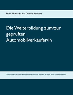 Die Weiterbildung zum/zur geprüften Automobilverkäufer/in von Reinders,  Daniela, Thönißen,  Frank