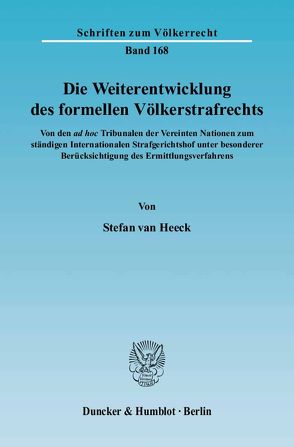Die Weiterentwicklung des formellen Völkerstrafrechts. von Heeck,  Stefan van