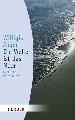 Die Welle ist das Meer von Jäger,  Willigis=, Quarch,  Christoph