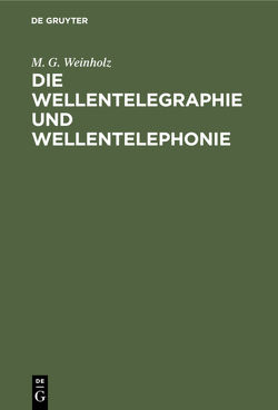 Die Wellentelegraphie und Wellentelephonie von Weinholz,  M. G.