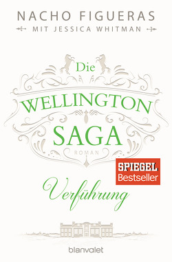 Die Wellington-Saga – Verführung von Dünninger,  Veronika, Figueras,  Nacho, Whitman,  Jessica
